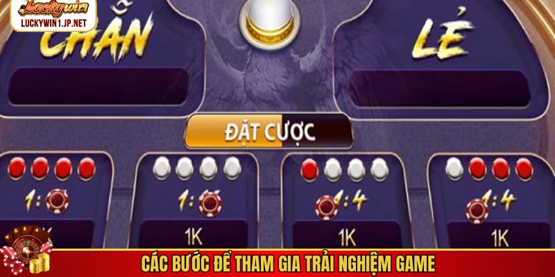 Các bước để tham gia trải nghiệm game Các bước để tham gia trải nghiệm game