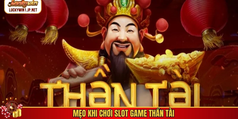 Mẹo khi chơi slot game Thần Tài Mẹo khi chơi slot game Thần Tài