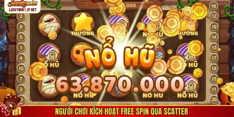 Người chơi kích hoạt Free Spin qua Scatter Người chơi kích hoạt Free Spin qua Scatter