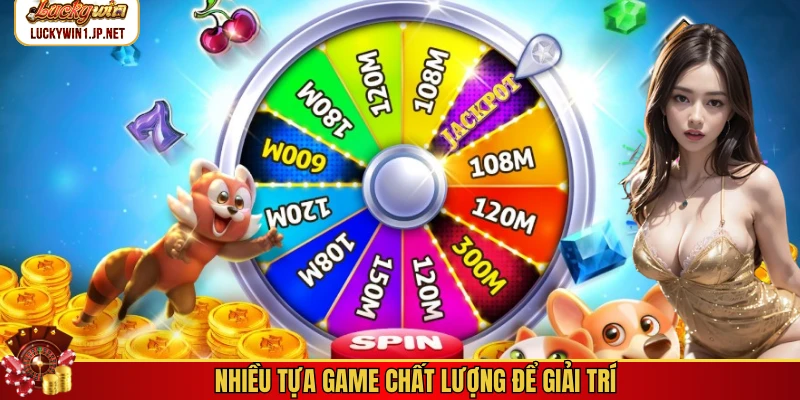 Nhiều tựa game chất lượng để giải trí Nhiều tựa game chất lượng để giải trí