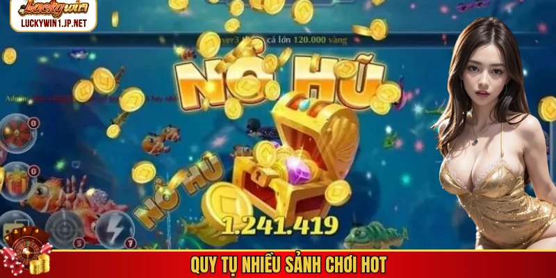 Quy tụ nhiều sảnh chơi hot Quy tụ nhiều sảnh chơi hot