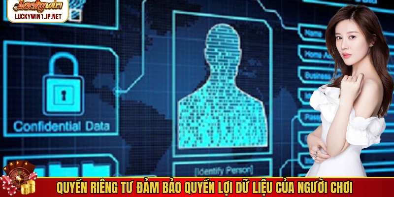 Quyền riêng tư đảm bảo quyền lợi dữ liệu của người chơi Quyền riêng tư đảm bảo quyền lợi dữ liệu của người chơi