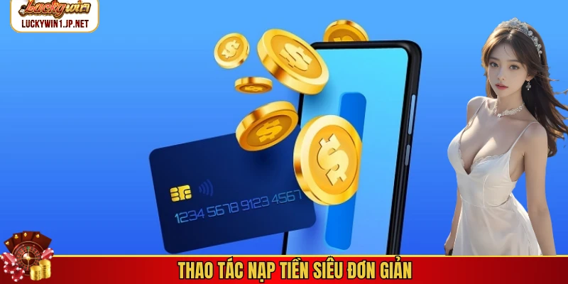 Thao tác nạp tiền siêu đơn giản Thao tác nạp tiền siêu đơn giản